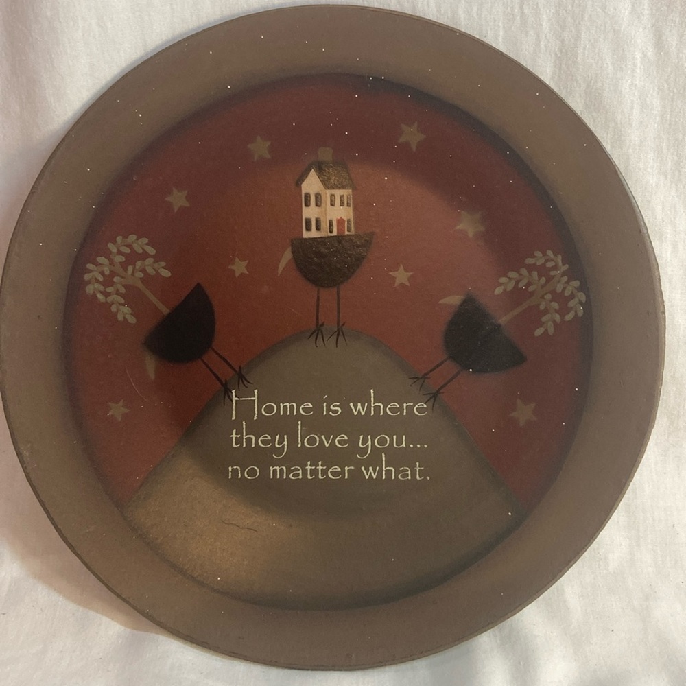 Primitive home decor…  Home is where they love you no matter what plaque